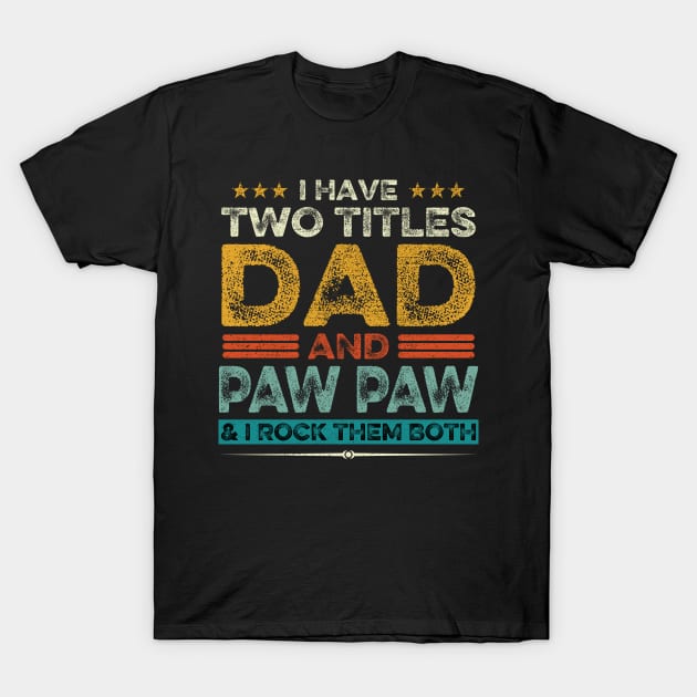 I Have Two Titles Dad And Paw Paw Father's Day Gift T-Shirt by DragonTees